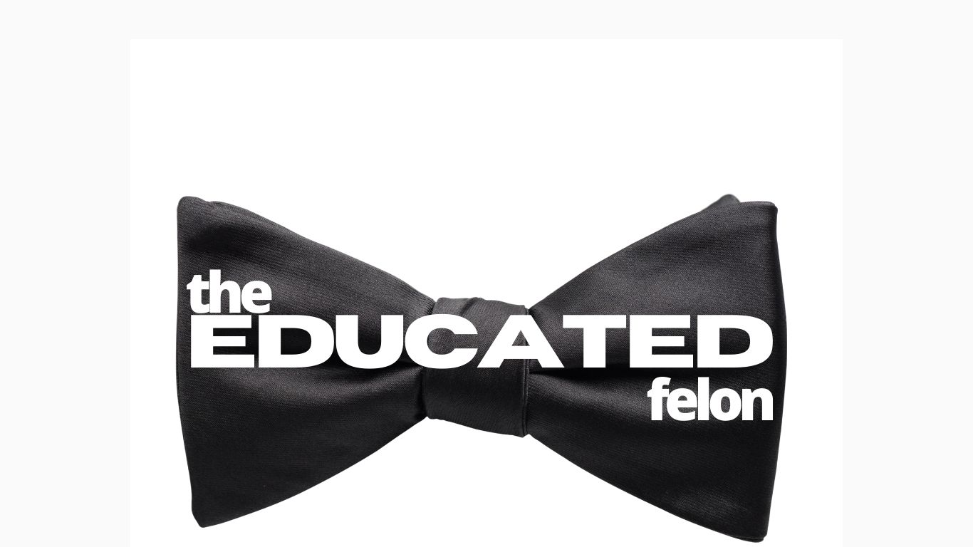 10 GREAT THINGS ABOUT BEING A FELON - The Educated Felon